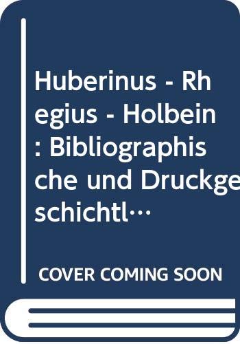 9789060043158: Huberinus – Rhegius – Holbein: Bibliographische und druckgeschichtliche Untersuchung der verbreitesten Trost- und Erbauungsschriften des 16. Jahrhunderts: 7 (Bibliotheca Humanistica & Reformatorica)