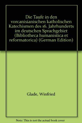 Stock image for Die Taufe in Den Vorcanisianischen Katholischen Katechismen Des 16. Jahrhunderts Im Deutschen Sprachgebiet (Bibliotheca Humanistica & Reformatorica) (German Edition) for sale by Redux Books