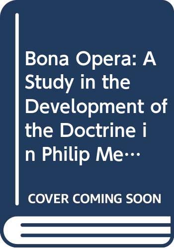 Beispielbild fr Bona Opera: A Studye in the Development of the Doctrine of Philip Melanchthon [Bibliotheca Humanistica & Reformatorica, vol. XXXI] zum Verkauf von Windows Booksellers