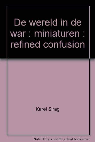 De Wereld in De War: Refined Confusion. Miniaturen van Karel Sirag.