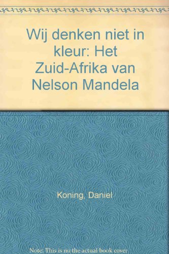 Beispielbild fr Wij denken niet in kleur. Het Zuid-Afrika van Nelson Mandela. Daniel Koning zum Verkauf von Pallas Books Antiquarian Booksellers