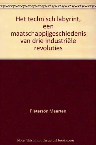 Het technisch labyrint. Een maatschappijgeschiedenis van drie industriële revoluties