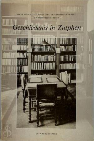 Beispielbild fr Geschiedenis in Zutphen. Over geschiedschrijving, geschiedbeoefening en historisch besef. Opstellen aangeboden aan Dra. M.M. Doornink-Hoogenraad. zum Verkauf von Antiquariaat Schot