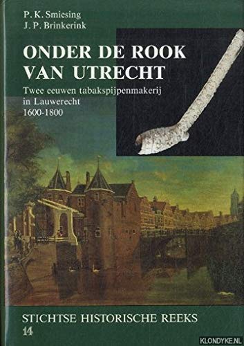 Onder de rook van Utrecht. Twee eeuwen tabakspijpenmakerij in Lauwerecht 1600-1800. Stichtse Hist...