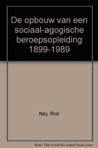 9789060116913: De opbouw van een sociaal-agogische beroepsopleiding 1899-1989 (Dutch Edition)
