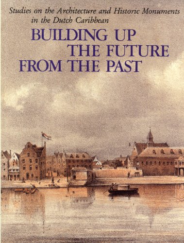 Beispielbild fr Building up the future from the past : studies on the architecture and historic monuments in the Dutch Caribbean. zum Verkauf von Kloof Booksellers & Scientia Verlag