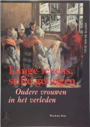 Imagen de archivo de Lange levens, stille getuigen. Oudere vrouwen in het verleden. a la venta por Antiquariaat Schot