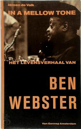 In a mellow tone: Het levensverhaal van Ben Webster (Dutch Edition) (9789060129371) by Valk, Jeroen De