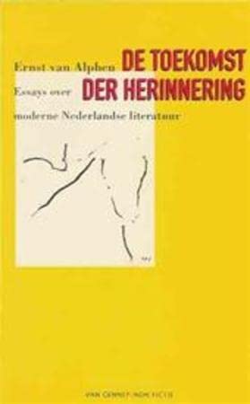 De toekomst der herinnering: Essays over moderne Nederlandse literatuur (Dutch Edition) (9789060129678) by Alphen, Ernst Van