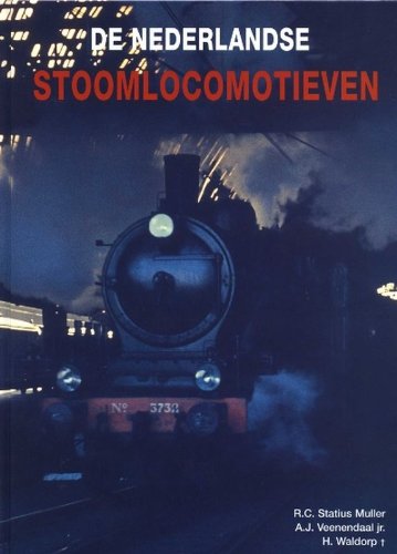 De Nederlandse Stoomlocomotieven - Statius Muller, R.C.; Veenendaal Jr, A. J.; Waldorp, H.