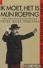 9789060198353: Ik moet, het is mijn roeping: Een politieke biografie van Pieter Jelles Troelstra (Contact tijdsdocumenten) (Dutch Edition)