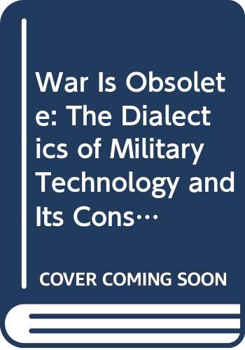 9789060320051: War is Obsolete: The Dialectics of Military Technology and its Consequences: 3 (Philosophical Currents)