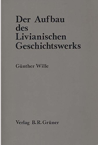 Stock image for Der Aufbau des Livianischen Geschichtswerks (Heuremata: Studien zu Literatur, Sprachen und Kultur der Antike) (German Edition) for sale by Irish Booksellers