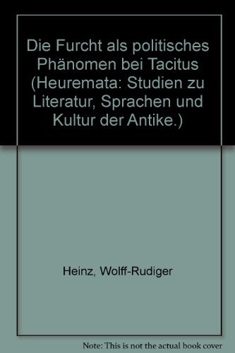 Stock image for Die Furcht als politisches Phnomen bei Tacitus (Heuremata: Studien zu Literatur, Sprachen und Kultur der Antike) (German Edition) for sale by Swan Trading Company