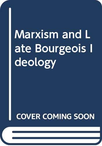 Marxism and Late Bourgeois Ideology (9789060321140) by Steigerwald, Robert