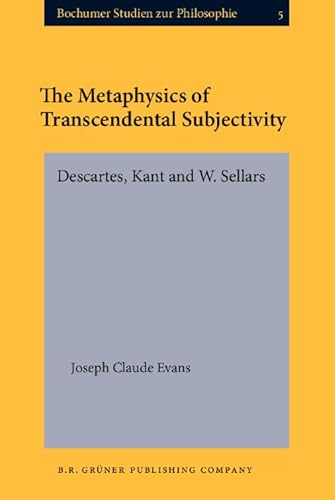 Beispielbild fr The Metaphysics of Transcendental Subjectivity: Descartes, Kant and W. Sellars (Bochumer Studien zur Philosophie) zum Verkauf von Books From California