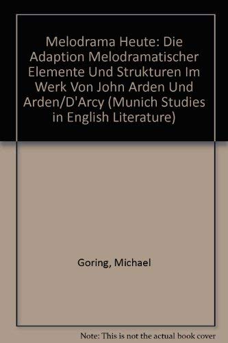 Stock image for Melodrama Heute: Die Adaption Melodramatischer Elemente Und Strukturen Im Werk Von John Arden Und Arden/D'Arcy (Munich Studies in English Literature, Band 2) for sale by medimops