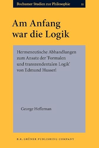 9789060323069: Am Anfang War Die Logik: Hermeneutische Abhandlungen Zum Ansatz Der Formalen Und Transzendentalen Logik Von Edmund Husserl