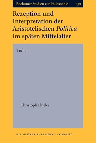 9789060323359: Rezeption und Interpretation der Aristotelischen Politica im spten Mittelalter: Rezeption Und Interpretation Der Aristotelischen Politica Im Spaten Mittelalter: 1. Teil: 001