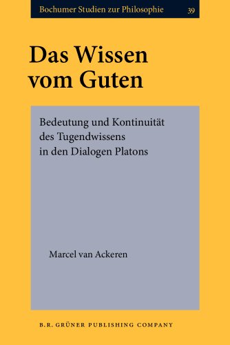 Das Wissen vom Guten: Bedeutung und KontinuitÃ¤t des Tugendwissens in den Dialogen Platons (Bochumer Studien zur Philosophie) (German Edition) - Ackeren, Dr. Marcel van