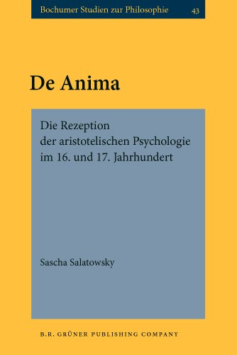 Beispielbild fr De Anima: Die Rezeption Der Aristotelischen Psychologie Im 16. Und 17. Jahrhundert (Bochumer Studien Zur Philosophie) (German Edition) zum Verkauf von Books From California