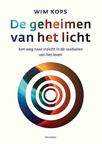 De geheimen van het licht. Een weg naar inzicht in de raadselen van het leven. isbn 9789060386637 - KOPS, WIM.