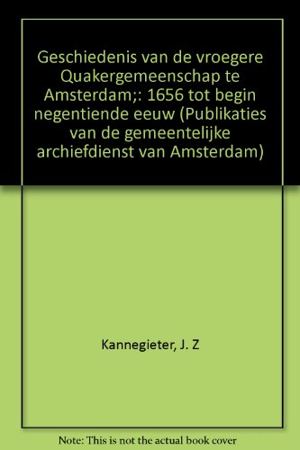 Stock image for Geschiedenis van de vroegere Quakergemeenschap te Amsterdam, 1656 tot begin negentiende eeuw. for sale by Kloof Booksellers & Scientia Verlag