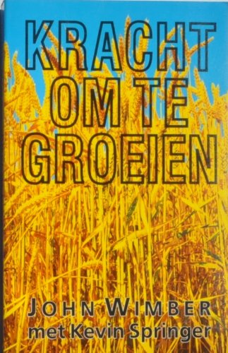 Kracht Om Te Groeien (9789060675793) by John Wimber; Kevin Springer