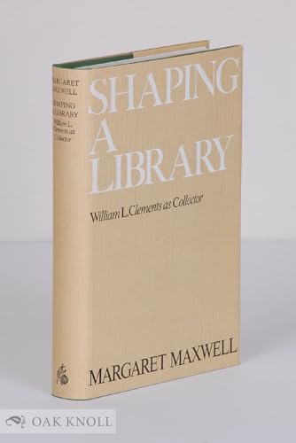 Shaping A Library: William L. Clements As Collector.