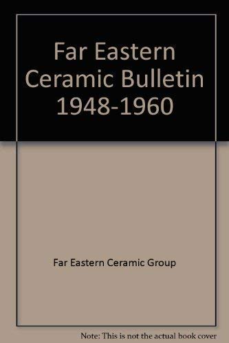 Far Eastern Ceramic Bulletin. Volumes 1-6, 1948-1954 (Serial Nos. 1-28)