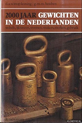 9789060879658: 2000 jaar gewichten in de Nederlanden: Stelsels, ijkwezen, vormen, makers, marken, gebruik (Dutch Edition)