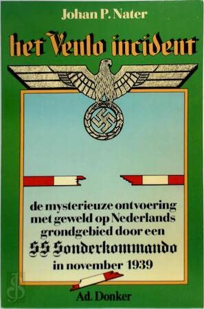 Het Venlo incident: De mysterieuze ontvoering met geweld op Nederlands grondgebied door een SS-Sonderkommando in november 1939 (Dutch Edition) (9789061002260) by Nater, J. P