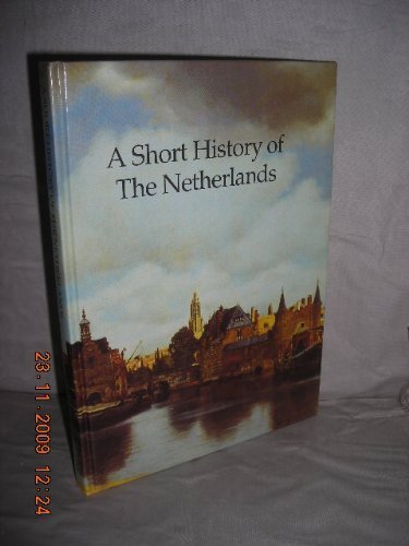 Imagen de archivo de A SHORT HISTORY OF THE NETHERLANDS, from Prehistory to the Present Day a la venta por Book Orphanage