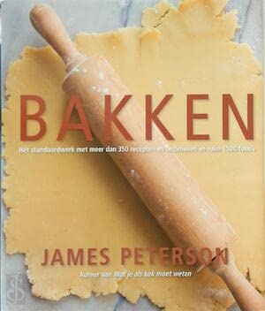 Bakken. Hét standaardwerk met meer dan 350 recepten en technieken en ruim 1500 foto's - Peterson, James