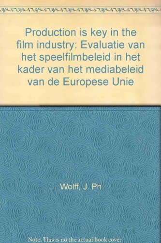9789061219408: Production is key in the film industry: Evaluatie van het speelfilmbeleid in het kader van het mediabeleid van de Europese Unie
