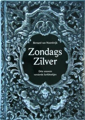 Stock image for Zondags zilver. Drie eeuwen versierde kerkboekjes. for sale by Antiquariaat Schot