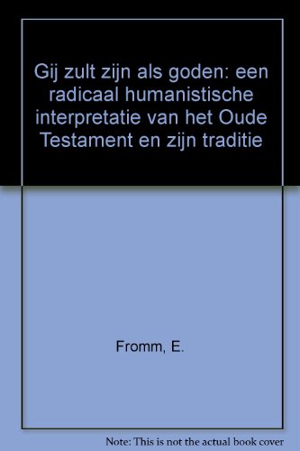 Gij zult zijn als goden: een radicaal humanistische interpretatie van het Oude Testament en zijn traditie - Fromm, E., Uden, D. J. van