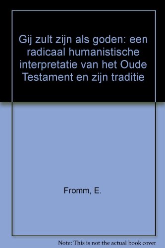 Gij zult zijn als goden. Een radicaal humanistische interpretatie van het Oude Testament en zijn traditie - Fromm, Erich Pinchas