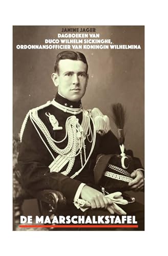 Stock image for De maarschalkstafel: Dagboeken van Duco Wilhelm Sickinghe, ordonnansofficier van koningin Wilhelmina for sale by Revaluation Books