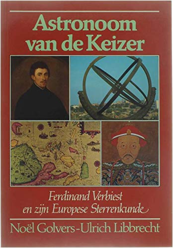 Astronoom van de keizer: Ferdinand Verbiest en zijn Europese sterrenkunde (Dutch Edition) (9789061524397) by Golvers, NoÌˆel