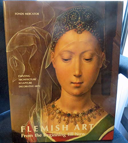 Stock image for Flemish Art: From the Beginning Till Now Painting Architecture Sculpture Decorative Arts for sale by Ryde Bookshop Ltd