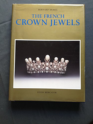 Stock image for The French crown jewels: The objects of the coronations of the kings and queens of France, followed by a history of the French crown jewels from Franc?ois I up to the present time for sale by BooksElleven