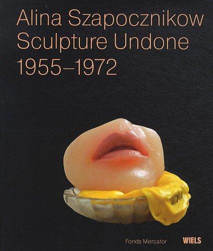Alina Szapocznikow. Sculpture undone, 1955-1972 (French Edition) (9789061533290) by Butler, Cornelia; Filipovic, Elena; Mytkowska, Joanna; Pesenti, Allegra