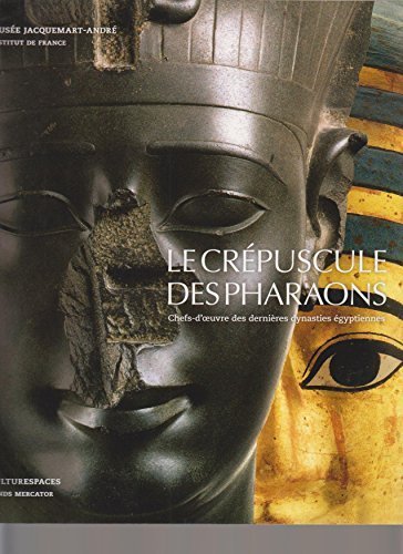 Stock image for Le Crepuscule des Pharaons: Chefs-d'oeuvre des dernieres dynasties egyptiennes for sale by Mullen Books, ABAA