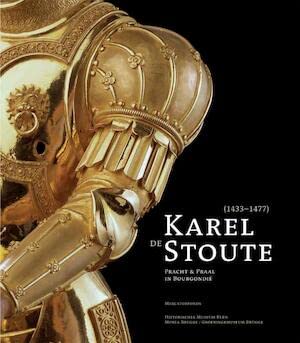 Stock image for Karel de Stoute 1433-1477: pracht en praal in Bourgondi for sale by Antiquariaat Tanchelmus  bv
