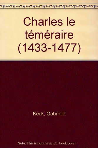 Imagen de archivo de Charles Le Temeraire, Exposition Organisee a l'Occasion de cinquieme Centenaire de sa Mort.; (exhibiiton publication) a la venta por J. HOOD, BOOKSELLERS,    ABAA/ILAB