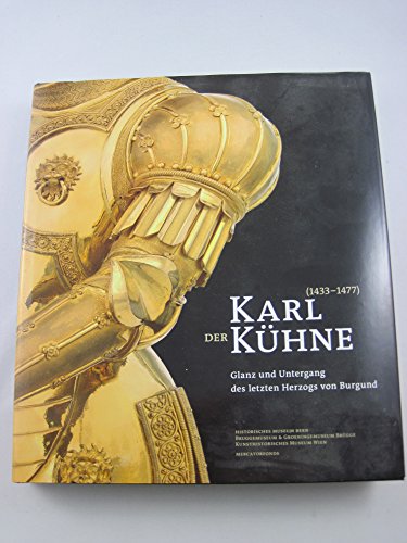 Stock image for Karl der Khne 1433-1477 / Glanz und Untergang des letzten Herzogs von Burgund for sale by Louis Tinner Bookshop