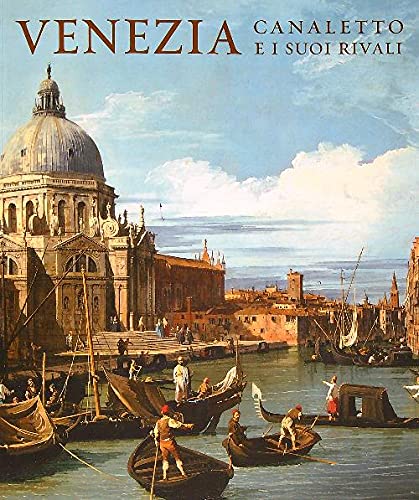 Imagen de archivo de Venezia: Canaletto Ei Suoi Rivali a la venta por BookHolders