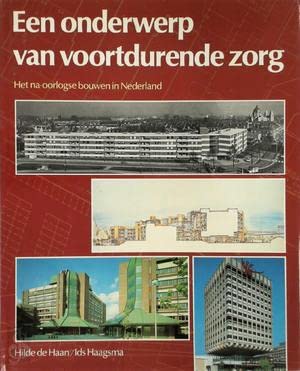 Een onderwerp van voortdurende zorg: Het naoorlogse bouwen in Nederland (Dutch Edition) (9789061582243) by Haan, Hilde De