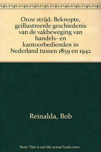 9789061681885: Onze strijd: Beknopte, geillustreerde geschiedenis van de vakbeweging van handels- en kantoorbedienden in Nederland tussen 1859 en 1942